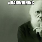 Darwin | #DARWINNING | image tagged in darwin | made w/ Imgflip meme maker