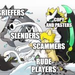 ka | GRIEFERS; COPY AND PASTERS; SLENDERS; ME TRYING TO PLAY ROBLOX WITH MY FRIEND; SCAMMERS; HACKERS; RUDE PLAYERS | image tagged in changed human chase | made w/ Imgflip meme maker