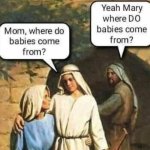 Mary where do babies come from