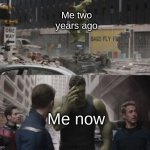 Geez I really was cringe all those years ago... | Me two years ago; Me now | image tagged in ashamed hulk,memes | made w/ Imgflip meme maker