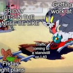 Here comes the weekend | FRIDAY NIGHTS IN THE TRIANGLE BE LIKE; Getting off work at five; Traffic coming to a standstill on I-40; Friday night plans | image tagged in tom and jerry train,raleigh,durham,friday night,traffic jam | made w/ Imgflip meme maker