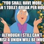 New Cinderella Film by Amazon | "YOU SHALL HAVE MORE THAN 1 TOILET BREAK PER HOUR!"; ALTHOUGH I STILL CAN'T PROMISE A UNION WILL BE INVOLVED | image tagged in cinderella fairy godmother,amazon,cinderella | made w/ Imgflip meme maker