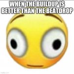bonk | WHEN THE BUILDUP IS BETTER THAN THE BEATDROP | image tagged in bonk,memes,music,beatdrops,buildups | made w/ Imgflip meme maker