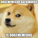 wow doge | DOGEMEMEGOD BACKWARDS; IS DOGEMEMEDOG | image tagged in wow doge,doge | made w/ Imgflip meme maker