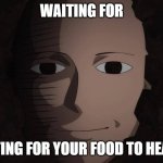 *Intense sweating* | WAITING FOR; WAITING FOR YOUR FOOD TO HEAT UP | image tagged in one punch man,funny,fun,funny memes,memes,food | made w/ Imgflip meme maker