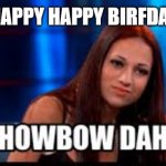 Happy Birthday | HAPPY HAPPY BIRFDAY | image tagged in how bow dah | made w/ Imgflip meme maker