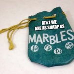 Marbles | AT&T WE ARE AS SHARP AS | image tagged in marbles | made w/ Imgflip meme maker