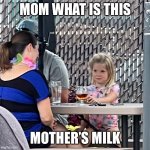 Mom giving drinks mom drinking kid | MOM WHAT IS THIS; MOTHER’S MILK | image tagged in mom driving,mom,baby y drinking | made w/ Imgflip meme maker