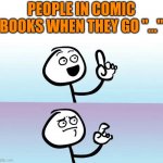 ... | PEOPLE IN COMIC BOOKS WHEN THEY GO "..." | image tagged in speechless stickguy smiling,uwu,choccy milk,fox,amogus,xd | made w/ Imgflip meme maker
