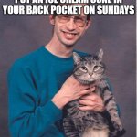 cat-nerd | WEIRD BUT TRUE, 
IN GEORGIA IT'S ILLEGAL TO PUT AN ICE CREAM CONE IN YOUR BACK POCKET ON SUNDAYS; DO YOU HAVE A "WEIRD BUT TRUE" FACT, 
LEAVE A COMMENT | image tagged in cat-nerd | made w/ Imgflip meme maker