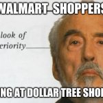 I Shop At Both | WALMART  SHOPPERS; LOOKING AT DOLLAR TREE SHOPPERS | image tagged in count dooku signature look of superiority,walmart,dollar tree,stores,shoppers | made w/ Imgflip meme maker