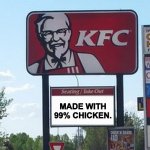KFC | MADE WITH 99% CHICKEN. | image tagged in kfc | made w/ Imgflip meme maker