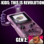 Revolutionary | 90S KIDS: THIS IS REVOLUTIONARY; GEN Z: | image tagged in gameboy light | made w/ Imgflip meme maker