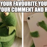 Sad Kermit Phone | WHEN YOUR FAVOURITE YOUTUBER LIKES YOUR COMMENT AND REPLIES | image tagged in sad kermit phone | made w/ Imgflip meme maker