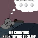 Covid got me like | 1860S, ProGear Small, ProGear Reg.... ME COUNTING N95S TRYING TO SLEEP | image tagged in awake man thinking | made w/ Imgflip meme maker