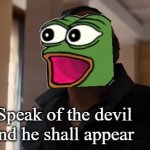 Pepe speak of the devil