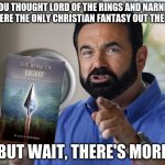 Rhise of Light - Billy Mays | YOU THOUGHT LORD OF THE RINGS AND NARNIA WERE THE ONLY CHRISTIAN FANTASY OUT THERE; BUT WAIT, THERE'S MORE | image tagged in billy mays surprise | made w/ Imgflip meme maker
