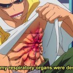 Half of my respitory organs were destroyed