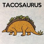 Tacosaurus meme