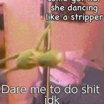 Anyways | EHEM; Dare me to do shit 
idk | image tagged in anyways | made w/ Imgflip meme maker