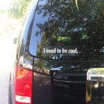 I used to be cool. (black minivan sticker)