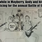 Another Mayberry | Meanwhile in Mayberry, Andy and his crew are practicing for the annual Battle of the Bands | image tagged in mayberry rok | made w/ Imgflip meme maker