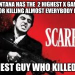 x gamers | MONTANA HAS THE  2 HIGHEST X GAMES SCORE FOR KILLING ALMOST EVERYBODY IN HOUSE; HIGHEST GUY WHO KILLED HIM | image tagged in x gamers | made w/ Imgflip meme maker