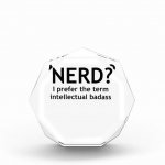 Nerd I prefer the term intellectual badass