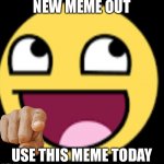 U use this meme today | NEW MEME OUT; USE THIS MEME TODAY | image tagged in epic | made w/ Imgflip meme maker