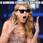 FINALLY A COMMENT! | WHEN SOMEONE COMMENTS ON YOUR MEME | image tagged in memes,taylor swift,comment,ecstatic | made w/ Imgflip meme maker