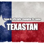 Texastan | Texas is officially changing its name; TEXASTAN | image tagged in texas flag,texastan,abortion,women's rights | made w/ Imgflip meme maker