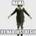 mama | MAMA; LIFE HAD JUST BEGUN | image tagged in berries and cream guy,bohemian rhapsody,freddie mercury,stupid,tiktok | made w/ Imgflip meme maker