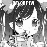 Pls | HAVE A GOOD DAY OR PEW | image tagged in anime girl with a gun | made w/ Imgflip meme maker