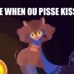 Pisse kisse | ME WHEN OU PISSE KISSE | image tagged in gifs,memes | made w/ Imgflip video-to-gif maker