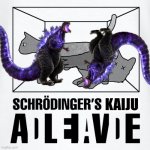 Schrodinger’s Kaiju