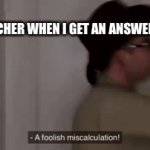 Is this true for anyone else? | THE TEACHER WHEN I GET AN ANSWER WRONG. | image tagged in funny,gifs | made w/ Imgflip video-to-gif maker