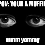 Bob wants a muffin | POV: YOUR A MUFFIN; mmm yommy | image tagged in bob fnf,muffin,yummy | made w/ Imgflip meme maker