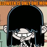 1 more month to go | WHEN HALLOWEEN IS ONLY ONE MONTH AWAY | image tagged in lucy loud smiling,memes,halloween,lucy loud,the loud house,spooky month | made w/ Imgflip meme maker