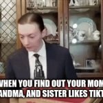 Panicc | WHEN YOU FIND OUT YOUR MOM, GRANDMA, AND SISTER LIKES TIKTOK | image tagged in gifs,panic,tiktok sucks | made w/ Imgflip video-to-gif maker