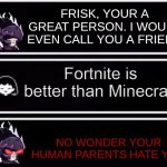 My brother Hates Frisk now. :( | Fortnite is better than Minecraft | image tagged in frisk | made w/ Imgflip meme maker