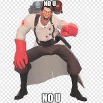 no u tf2 | NO U; NO U | image tagged in medic tf2 laughing | made w/ Imgflip meme maker