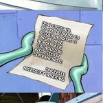 No more warnings to Windows on my part | ME GETTING A WINDOWS UPDATE; DEAR CUSTOMER,
WE ARE PREPARING TO
RELEASE WINDOWS 11
AND WE WERE
WONDERING IF
YOU WOULD BE
INTERESTED IN
EXPERIENCING IT. SINCERELY,
MICROSOFT WINDOWS; ALRIGHT I'LL GIVE IT A CHANCE WINDOWS BUT IF IT'S ANY SHITTER THAN WINDOWS 10 THEN SHAME ON YOU | image tagged in squidward reading letter,memes,windows 10,relatable,windows,shame on you | made w/ Imgflip meme maker