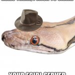 This is a snake | HELLO THERE, I WISH TO SNAKE; YOUR EGIRL SERVER | image tagged in ssnake,funny memes,memes,egirl | made w/ Imgflip meme maker