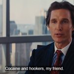 Cocaine and hookers, my friend. template
