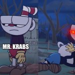 True | PLANKTON; MR. KRABS | image tagged in cuphead slaps mugman | made w/ Imgflip meme maker