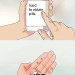 Trans memes are amazing | hard to obtain
pills; HRT | image tagged in hard to swallow pills blank | made w/ Imgflip meme maker