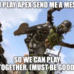 octane stomping mirage | IF YOU PLAY APEX SEND ME A MESSAGE; SO WE CAN PLAY TOGETHER. (MUST BE GOOD) | image tagged in octane stomping mirage | made w/ Imgflip meme maker