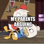 Huey and dewey fighting | ME; MY BABY SISTER TRYING TO SLEEP; MY PARENTS ARGUING | image tagged in huey and dewey fighting | made w/ Imgflip meme maker