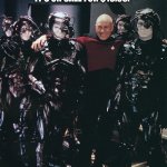 Star Trek Captain Picard and Borg drones | ME AND THE BORG GOING OUT TO PARTY LIKE IT'S ON SALE FOR $19.99. | image tagged in star trek captain picard and borg drones | made w/ Imgflip meme maker