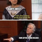 Donda Hearteat Type Beat | KANYE WEST; FANS AFTER DONDA RELEASE | image tagged in i have never done anything wrong ever | made w/ Imgflip meme maker